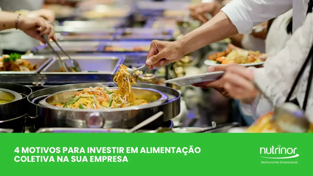 4 motivos para investir em alimentação coletiva na sua empresa