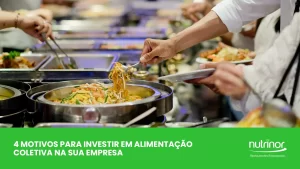 4 motivos para investir em alimentação coletiva na sua empresa